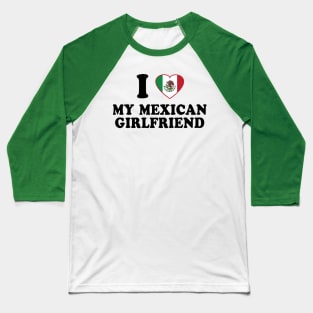 I Love my Mexican Girlfriend - Mexico Flag, Latinx Pride, Valentines Gift Black Baseball T-Shirt